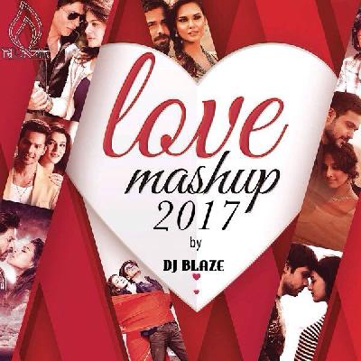 LOVE MASHUP 2017 DJ BLAZE